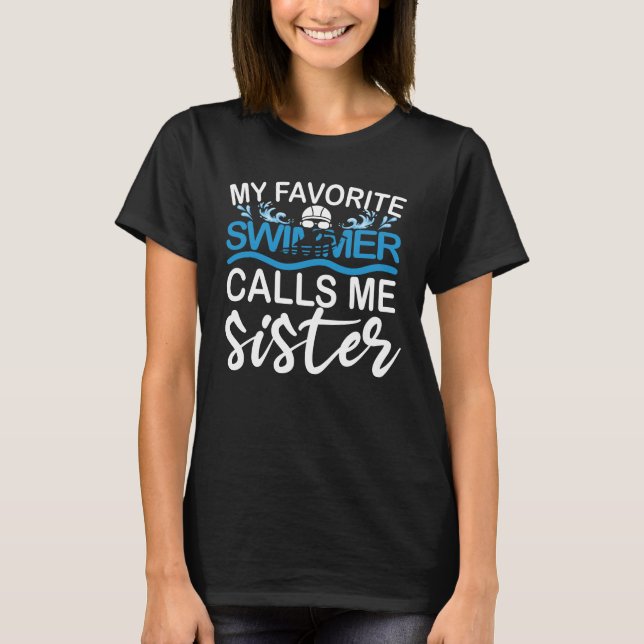 Funny Swimming My Favorite Swimmer Calls Me Sister T-Shirt (Front)