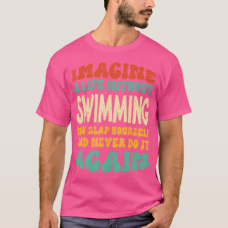 Funny Swimming Quote For Swimming Lovers T-Shirt