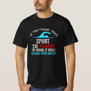 funny swimming quote, if you think your sport is T-Shirt