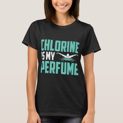 Funny Swimming Swimmer Chlorine Is My Perfume Swim T_Shirt