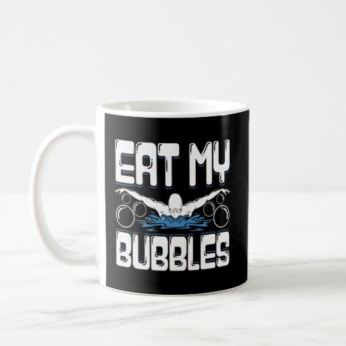 Funny Swimming Swimmer Eat My Bubbles Swim  1  Coffee Mug