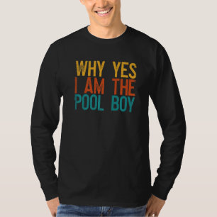 Funny Swimming Swimmer Why Yes I Am The Pool Boy S T-Shirt