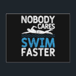 Funny Swimming Team Coach Sport Nobody Cares Swim Postcard<br><div class="desc">This funny swim team top is a unique gift idea for any diving or swimming coach,  trainer or team member,  competitive swimmer to show his support during competition.</div>