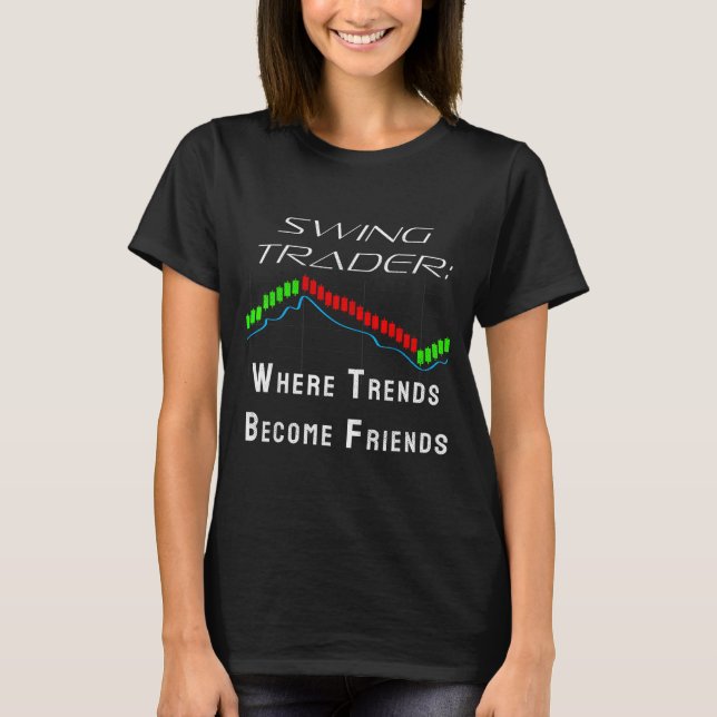Funny Swing Trader Trading Stock Market  T-Shirt (Front)