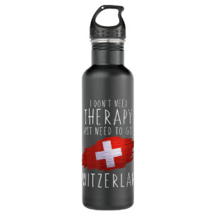 Funny Swiss Gifts Just Go to Switzerland Gifts Swi Stainless Steel Water Bottle