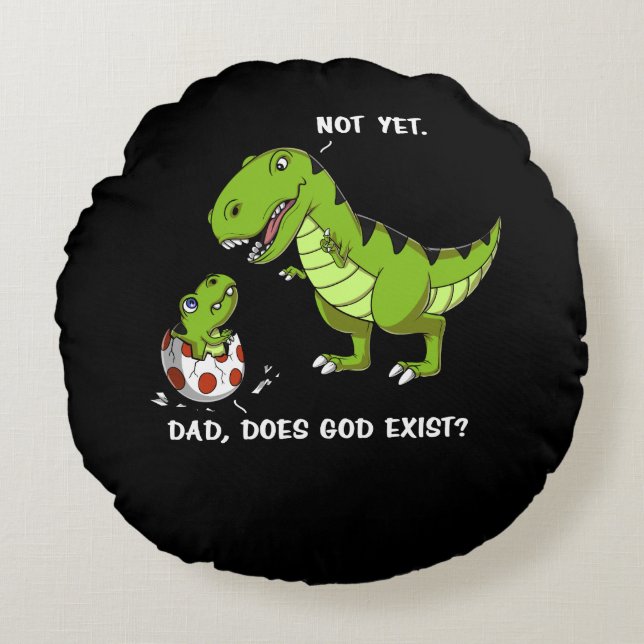 Funny T-Rex Dinosaur Dad Does God Exist Atheist Round Pillow (Front)