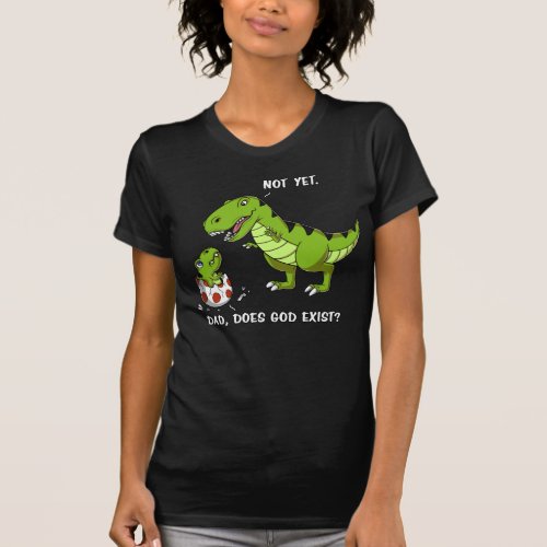 Funny T_Rex Dinosaur Dad Does God Exist Atheist T_Shirt