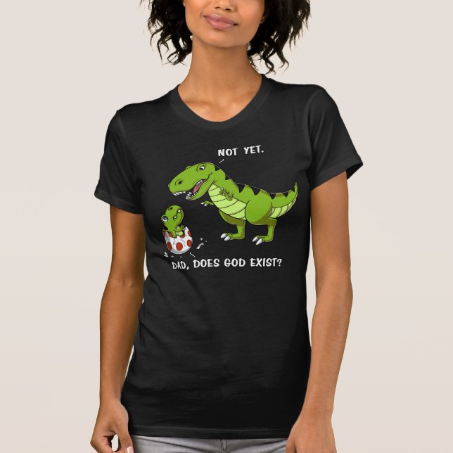 Funny T-Rex Dinosaur Dad Does God Exist Atheist T-Shirt (Front)