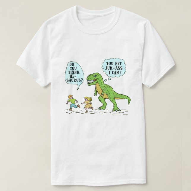 Funny T Rex Dinosaur Jurassic Pun Humorous Quote T-Shirt (Design Front)