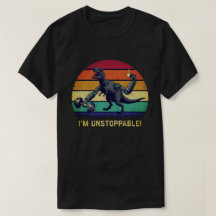 Funny T-Rex I'm Unstoppable Humor