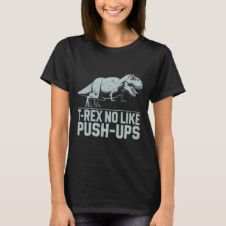 Funny T-rex No Like Push-ups Dinosaur Workout Gym T-Shirt
