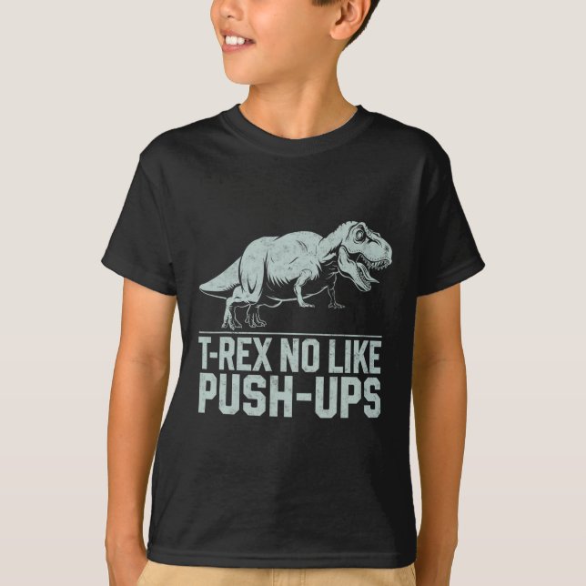 Funny T-rex No Like Push-ups Dinosaur Workout Gym  T-Shirt (Front)