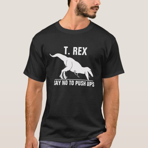 Funny T_Rex Shirt Say No Push To Ups Dinosaur