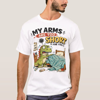 Funny T-Rex Short Arms Sarcastic Adulting T-Shirt