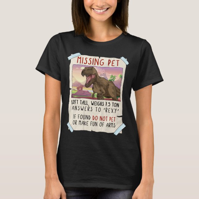 Funny T Rex Tshirt, Funny Missing Pet Tee, Dinosau T-Shirt (Front)