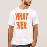 Funny T-shirt 6x Plus Size What Ever at Zazzle