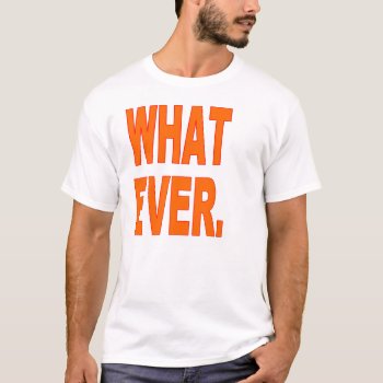 Funny T-shirt 6x Plus Size What Ever by funnyshirts_ at Zazzle