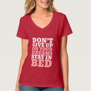 Funny T-shirt Don't Give Up Your Dreams