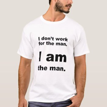 Funny T Shirt. Entrepreneur. I am the man. T-Shirt