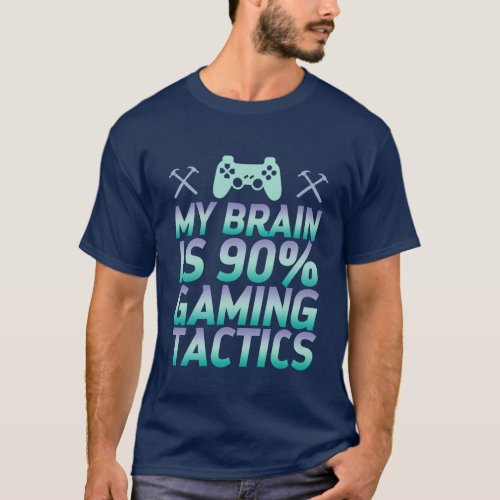 Funny T_shirt for Gamer My Brain is Gaming Tactics