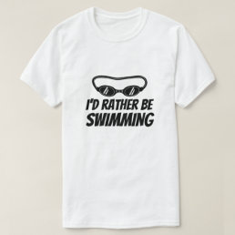 Funny t shirt for swimmer - I&#39;d rather be swimming