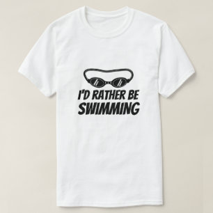 Funny t shirt for swimmer - I'd rather be swimming
