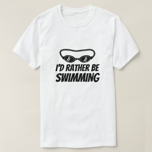 Funny t shirt for swimmer _ Id rather be swimming