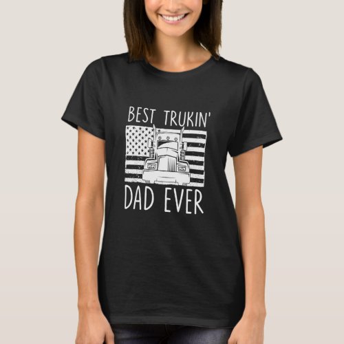 Funny T Shirt For Trucker Dad Best Truckin Dad E