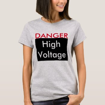 Funny T Shirt Humor Text Danger High Voltage by annpowellart at Zazzle