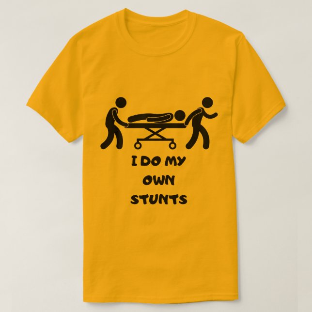 funny t shirt I DO MY OWN STUNTS ,I Do My Own Stun (Design Front)
