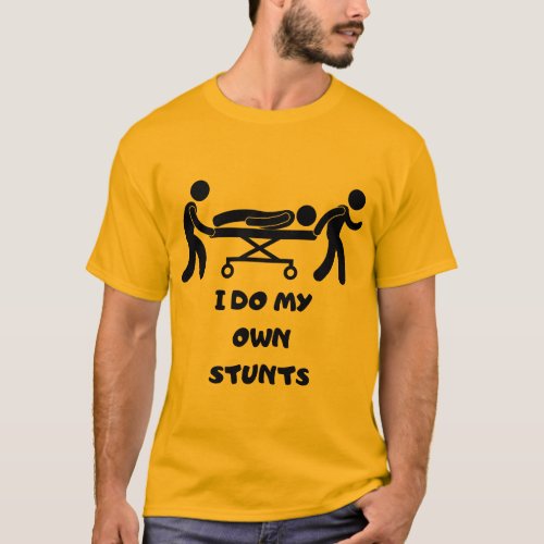 funny t shirt I DO MY OWN STUNTS I Do My Own Stun