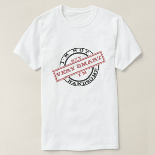 Funny T-Shirt I'm Not Handsome But I'm Very Smart
