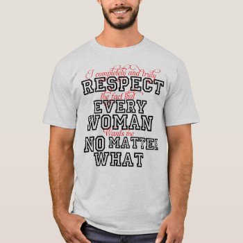 Funny T-shirt Respect Women by MovieFun at Zazzle