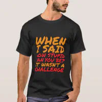 T-shirt Sarcastic Quotes Stupid | Zazzle