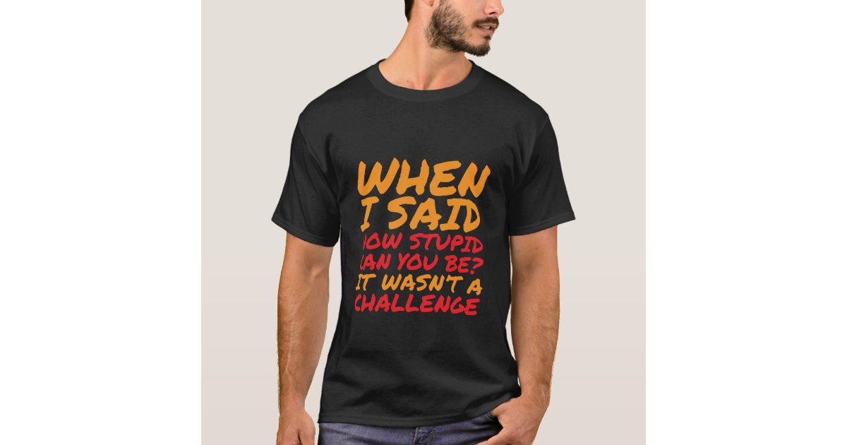 Funny T-shirt Sarcastic Quotes for Stupid People | Zazzle