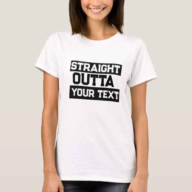Funny T-Shirt, Straight Outta T-Shirt Custom (Front)