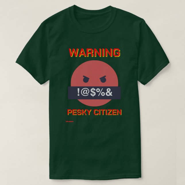 funny t-shirt  "WARNING PESKY CITIZEN" (Design Front)