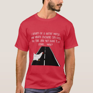funny-T Why did chicken cross the road? T-Shirt