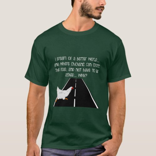 funny_T  Why did chicken cross the road T_Shirt