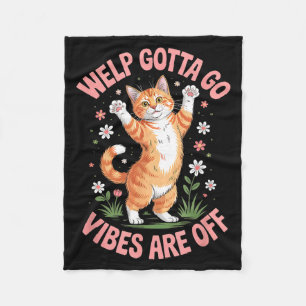 Funny tabby cat welp gotta go sarcastic saying fleece blanket