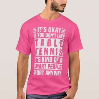 Funny Table Tennis Quote For Men And Women Cool Ta T-Shirt
