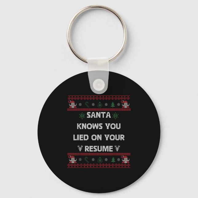 Funny Tacky Santa Knows You Lied On Your Resume Ug Keychain (Front)