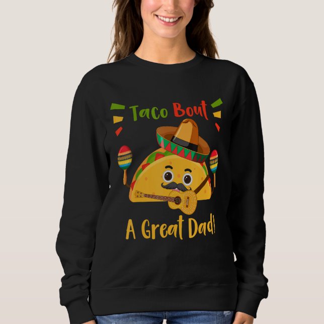 Funny Taco Bout A Great Dad! Quote Men's Funny Dad Sweatshirt (Front)