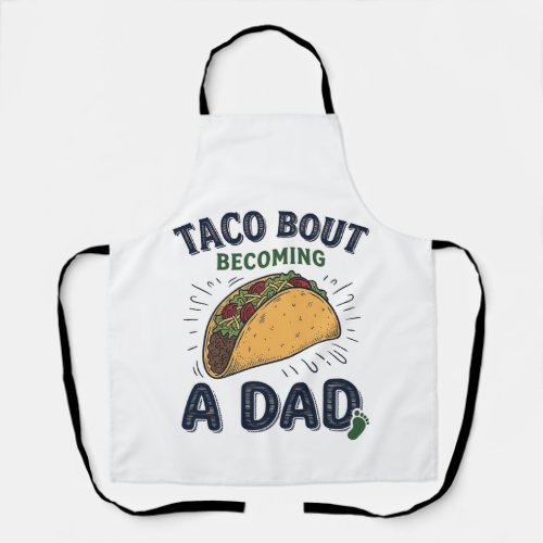 Funny Taco Bout Becoming a Dad Pregnancy Announcem Apron