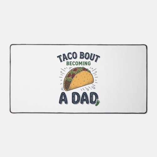 Funny Taco Bout Becoming a Dad Pregnancy Announcem Desk Mat