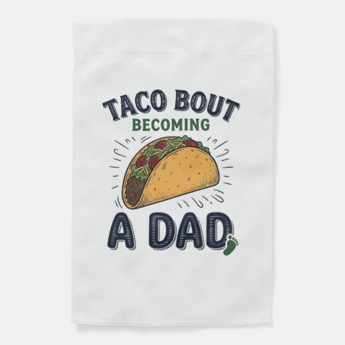 Funny Taco Bout Becoming a Dad Pregnancy Announcem Garden Flag