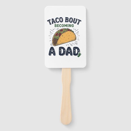 Funny Taco Bout Becoming a Dad Pregnancy Announcem Hand Fan