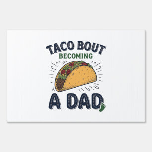 Funny Taco Bout Becoming a Dad Pregnancy Announcem Sign