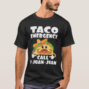 Funny Taco Emergency Call 9 Juan Juan Mexican Cinc T-Shirt