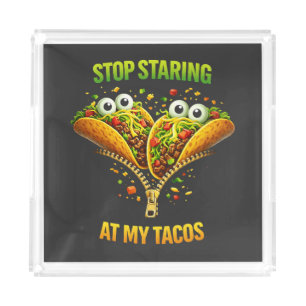 Funny Taco Fiesta Stop Staring at My Tacos Acrylic Tray
